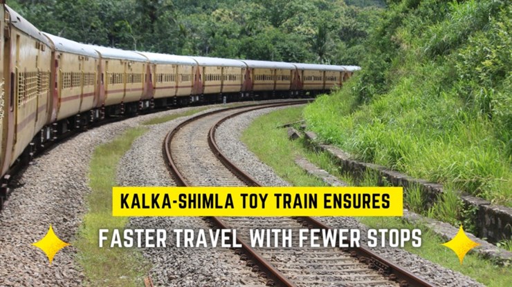 Travel time reduced by removing 10 stops from the Kalka-Shimla toy train route