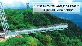 Vagamon Glass Bridge, Kerala- Know all details
